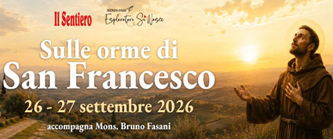 Sulle orme di San Francesco, pellegrinaggio organizzato da Il Sentiero, 26-27 settembre 2026, guidato da mons. Bruno Fasani